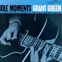 Idle Moments - Grant Green