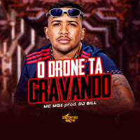 O Drone Ta Gravando - MC MG1 & DJ Bill