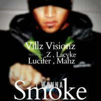 I Wanna Smoke - Villz Visionz & Lucifer & Z & Mahz & Lacyke