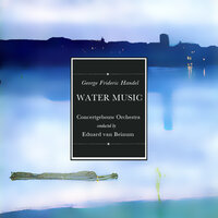 Water Music: Hornpipe - Concertgebouw Orchestra, Amsterdam conducted by Eduard Van Beinum & Eduard van Beinum & Concertgebouw Orchestra, Amsterdam & Георг Фридрих Гендель