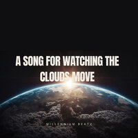 A Song for Watching the Clouds Move - Millennium Beatz