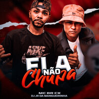 Ela Não Chupa - MC BR CX & Dj JR da Mangueirinha