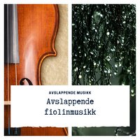 Avslappende fiolinmusikk 3 - Avslappende musikk