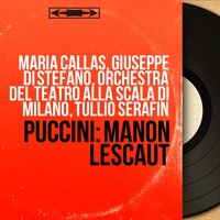 Manon Lescaut, Act III: "Ah! non v'avvicinate!" (Des Grieux, Un comandante di marina) - Tullio Serafin & Giuseppe Di Stefano & Orchestra del Teatro alla Scala di Milano & Franco Ventriglia & Джакомо Пуччини