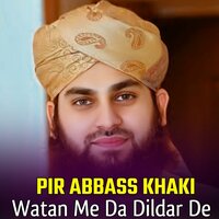 Watan Me Da Dildar De - Pir Abbass Khaki & Qari Rizwan Ullah