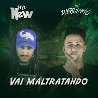 Vai maltratando - MC Dieguinho & MC New