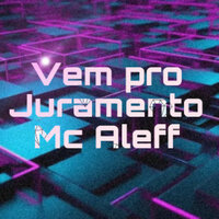 Vem pro Juramento - MC ALEFF & DJ MENOR DO CTL