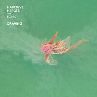 Craving - Hardrive Heroes & ECHO