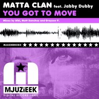 You Got To Move - Matta Clan & Jabby Dubby & Matt Sanchez