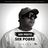 Ser Preto Ser Pobre - Arruda Oficiall