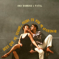 Deus Que Me Segure, Agora Eu Vou Me Apaixonar - Fatel & Ana Barroso