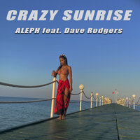 Crazy Sunrise - Aleph & Dave Rodgers