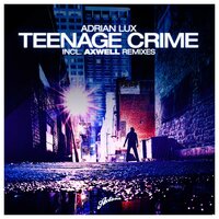 Teenage Crime - Adrian Lux