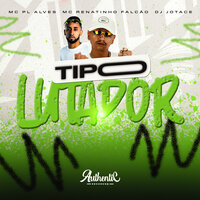 Tipo Lutador - Mc Renatinho Falcão & DJ JOTACE & MC PL ALVES
