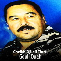 Gouli Ouah - Cheikh Djilali Tiarti