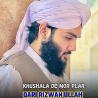Khushala De Mor Plar - Qari Rizwan Ullah
