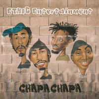 Chapa Chapa - Ethic Entertainment