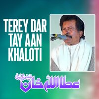 Terey Dar Tay Aan Khaloti - Attaullah Khan Esakhelvi