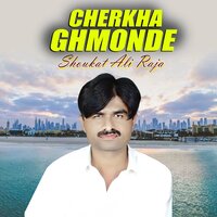Cherkha Ghmonde - Shoukat Ali Raja