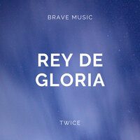 Rey De Gloria - Brave Music Oficial & Twice