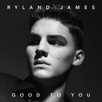 Good To You - Ryland James