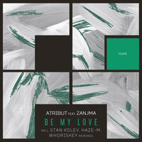 Be My Love - Atribút & Zanjma & Stan Kolev