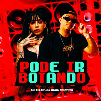 Pode Ir Botando - MC Ellen & Dj Dudu Coupper & Malô Produtora