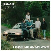 Leave Me On My Own - Radar