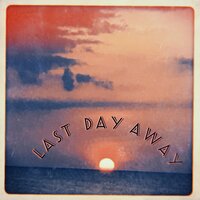 Last Day Away - Sazetrax