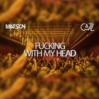 Fucking With My Head - Matson & Cazz