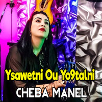 Ysawetni Ou Yo9talni - Cheba Manel