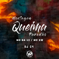 Montagem Queima Paredão - MC Gw & DJ C4 & MC Da 12