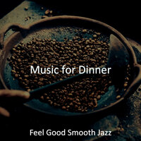 Background for Dinner - Feel Good Smooth Jazz