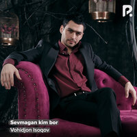 Sevmagan kim bor - Вохиджон Исоков & Хамдам Собиров
