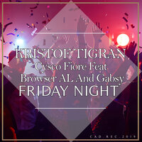 Friday Night - Kristof Tigran & Cysco Fiore & Browser AL and Gabsy