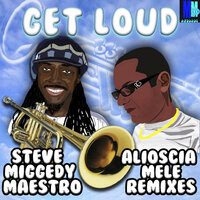 Get Loud! - Steve Miggedy Maestro & Alioscia Mele