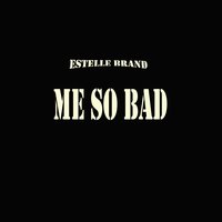 Me So Bad - Estelle Brand