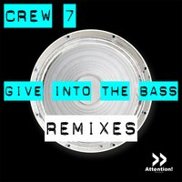 Give Into the Bass - Crew 7