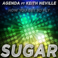 Sugar (How You Get so Fly) - Agenda & Keith Neville