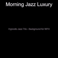 Trio Jazz Soundtrack for Working from Home - Morning Jazz Luxury