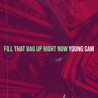 Fill That Bag up Right Now - Young Sam