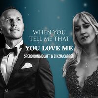 When You Tell Me That You Love Me - Spero Bongiolatti & Cinzia Carreri