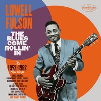 The Blues Come Rollin' In - Lowell Fulson