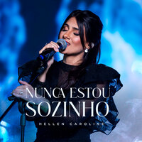 Nunca Estou Sozinho - Hellen Caroline