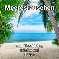 Angenehme Geräusche - Meeresrauschen & Naturgeräusche & Meeresrauschen Qualitätsaufnahmen