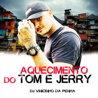 Aquecimento do Tom e Jerry - DJ Vinicinho da Penha