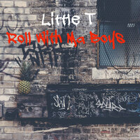 Roll With Ma Boys - Little T