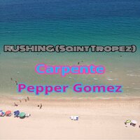 Rushing (Saint Tropez) - Carpente & Pepper Gomez