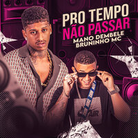 Pro Tempo Nao Passar - Mano Dembele & Bruninho Mc