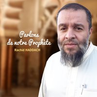 Parlons de notre prophète, pt. 4 - Rachid Haddach